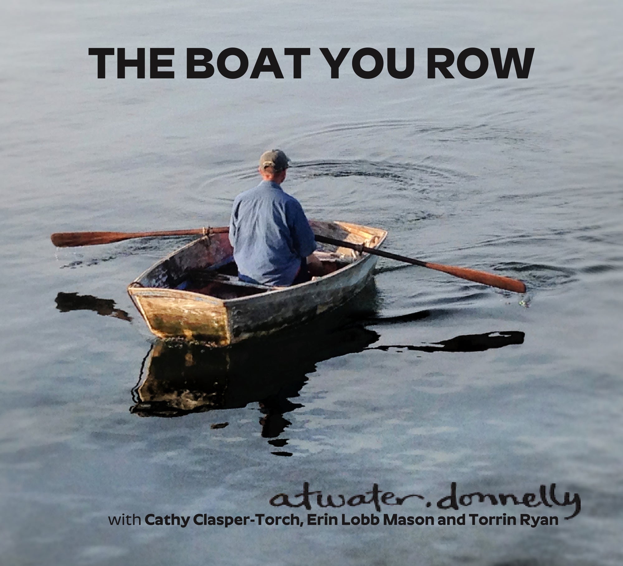 Sentence with product name: Man rowing a small boat on calm water, with text overlay: "The Boat You Row by Aubrey Atwater CD with Cathy Clasper-Torch, Erin Lobb Mason, and Torrin Ryan