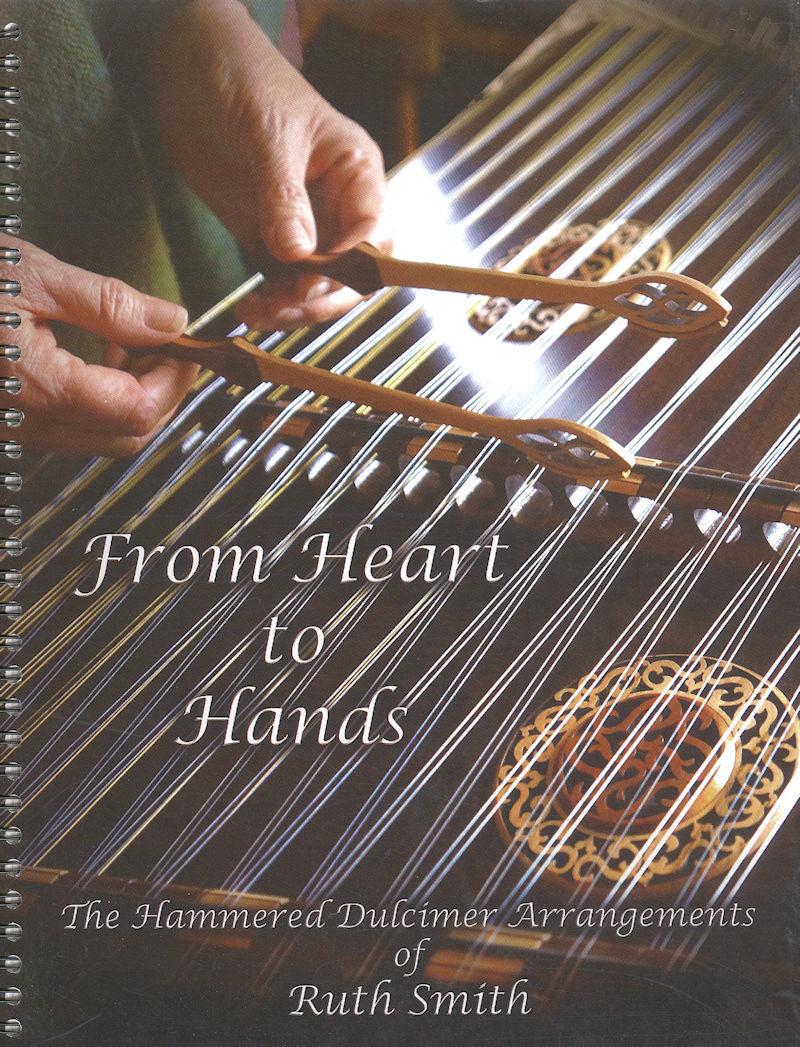 Hands playing From Heart to Hands by Ruth Smith, overlaying the text "From Heart to Hands: The Hammered Dulcimer Arranged Versions of Ruth Smith.