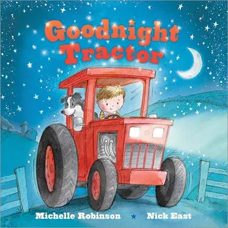 Cover of "Goodnight Tractor," a children's bedtime book by Michelle Robinson and Nick East, depicting a child at the wheel of a red tractor alongside a dog, all set against a starry night sky with a crescent moon—a delightful tale for young tractor enthusiasts.