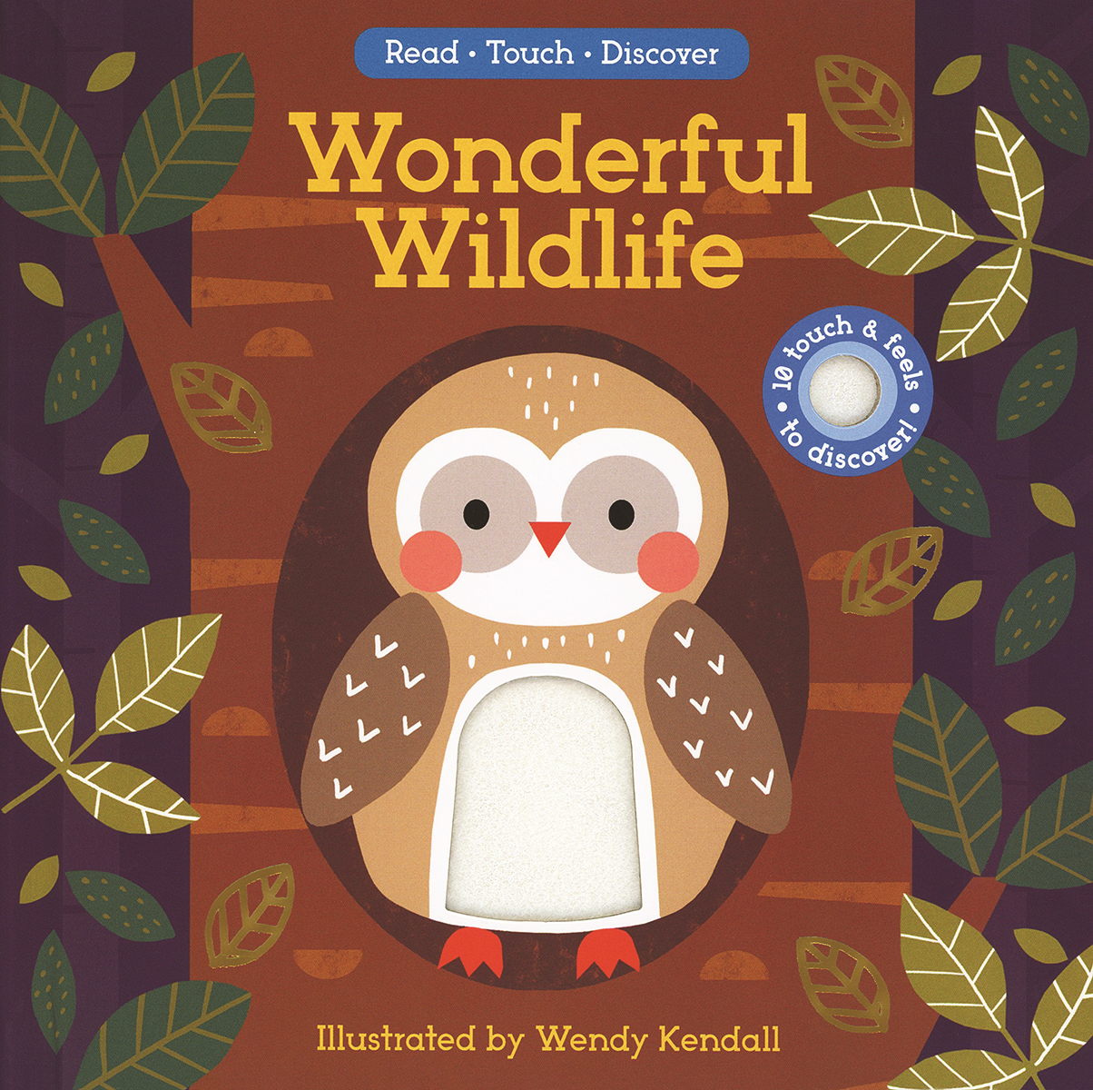 Cover of the delightful board book "Read, Touch, Discover: Wonderful Wildlife" illustrated by Wendy Kendall. The cover features a charming illustration of an owl surrounded by leaves and includes a unique touch-and-feel section, making it perfect for young animal enthusiasts.