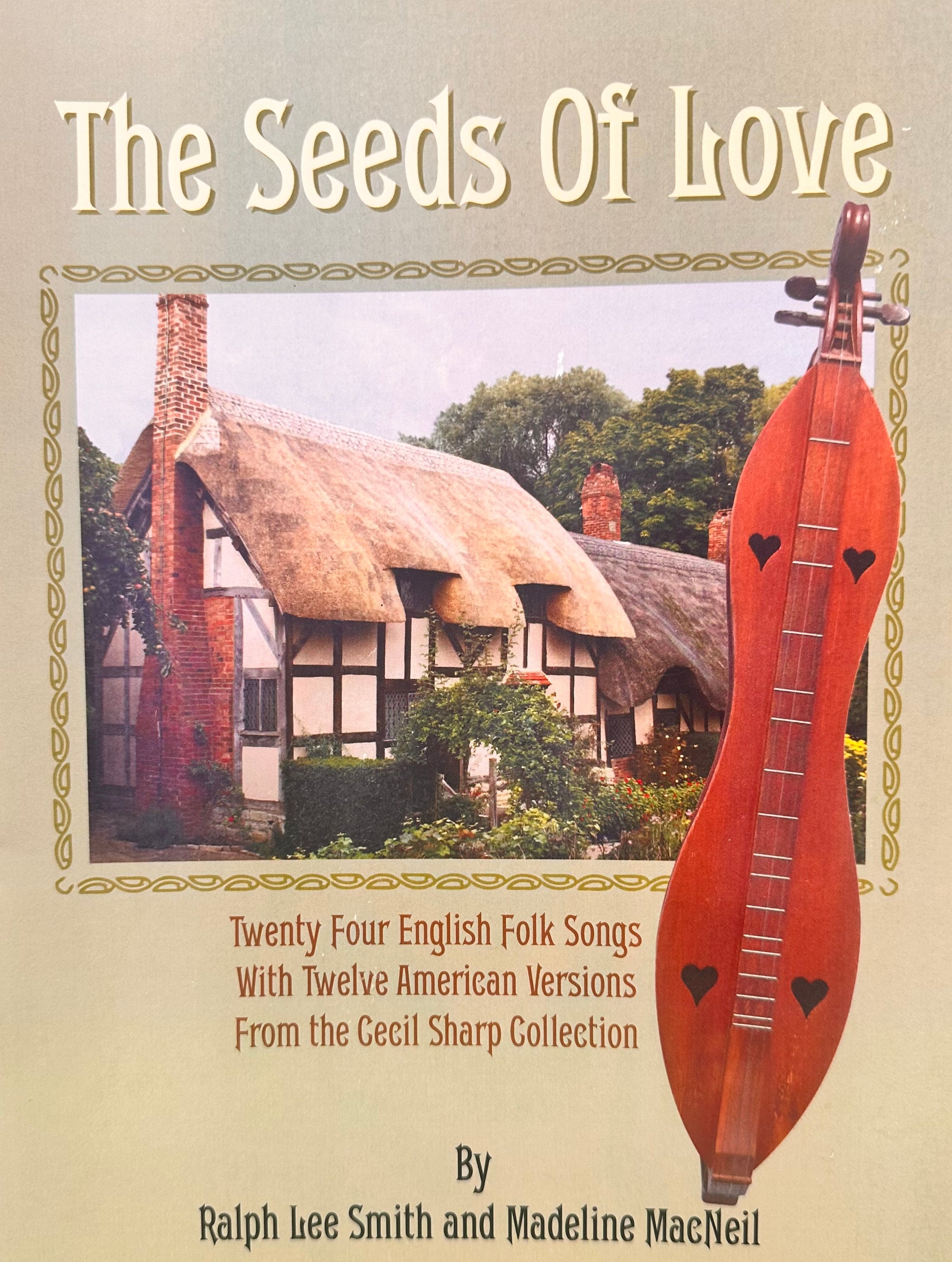 Cover of "The Seeds of Love" showcasing a thatched cottage, a musical instrument, and information on English and American folk songs by Ralph Lee Smith and Madeline MacNeil.