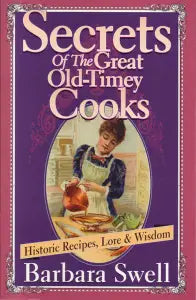 Book cover titled 'Secrets of Great Old-Timey Cook' featuring heirloom recipes, lore, and wisdom by Barbara Swell, with an illustration of a mountain pioneer woman preparing a meal