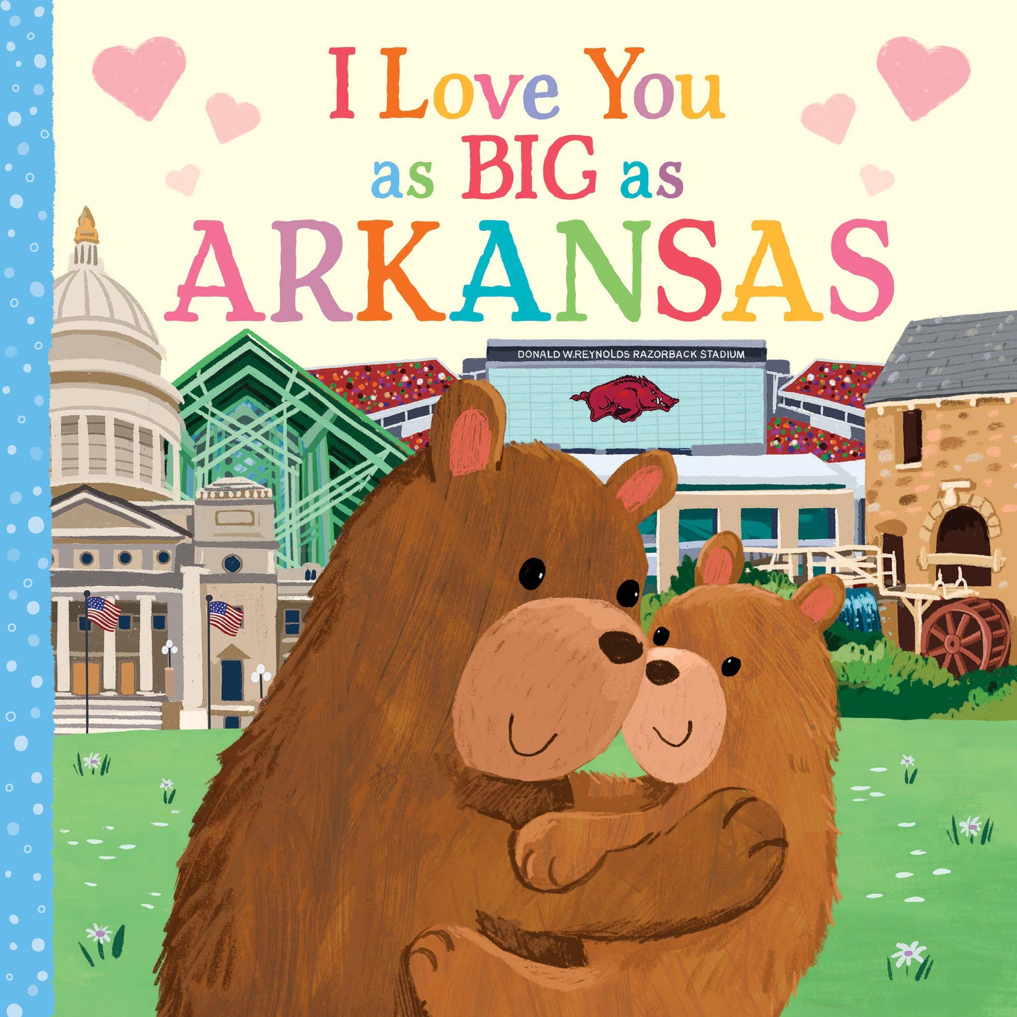 Cover of the children's board book "I Love You as Big as Arkansas," showcasing two illustrated bears embracing against a backdrop of iconic Arkansas landmarks, ideal for babies and toddlers.