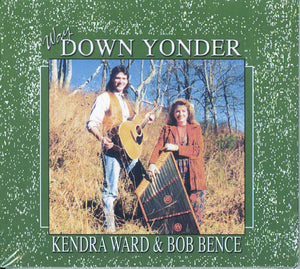 Way Down Yonder - by Kendra Ward and Bob Bence" is a CD featuring the musical collaboration between Kendra Ward and Bob Bence.