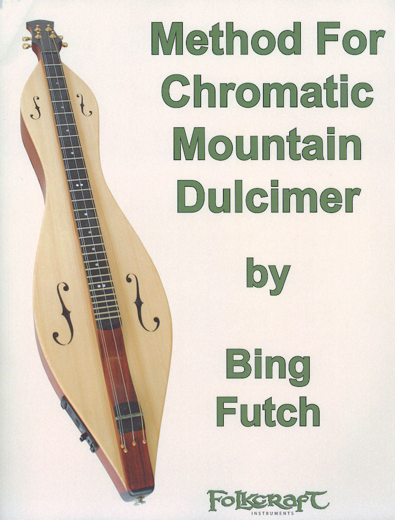 Book cover for "Method For Chromatic Mountain Dulcimer by Bing Futch" features a chromatic mountain dulcimer, with highlights on dulcimer theory and displays the Folkcraft Instruments logo.
