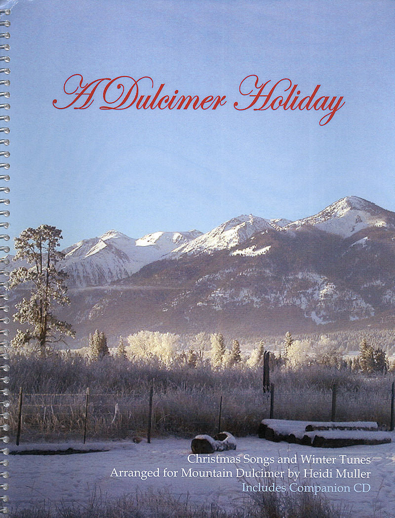 The spiral-bound book "A Dulcimer Holiday" by Heidi Muller showcases a snowy mountain scene on the cover and offers Christmas songs and winter tunes for the mountain dulcimer using D-A-D tuning and chord-melodies. It also includes a companion CD to enhance your musical experience.