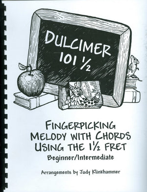Dulcimer 101 1/2 - by Judy Klinkhammer: A book for learning fingerpicking techniques and mastering beautiful chord melodies.